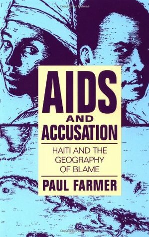 AIDS and Accusation: Haiti and the Geography of Blame by Paul Farmer