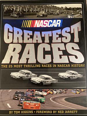 Nascar Greatest Races : the 25 most thrilling races in nascar history by Tom Higgins