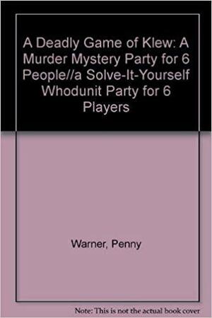 A Deadly Game of Klew: A Murder Mystery Party for Six People by Penny Warner, Tom Warner