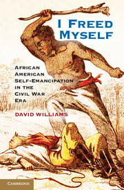 I Freed Myself: African American Self-Emancipation in the Civil War Era by David Williams