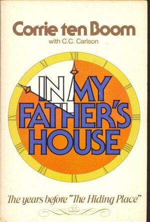 In My Father\'s House: The Years Before The Hiding Place by Corrie ten Boom