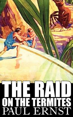 The Raid on the Termites by Paul Ernst, Science Fiction, Fantasy, Adventure by Paul Ernst