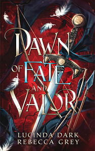 Dawn of Fate and Valor by Rebecca Grey, Lucinda Dark, Lucinda Dark