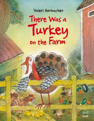 There Was a Turkey on the Farm by Valeri Gorbachev