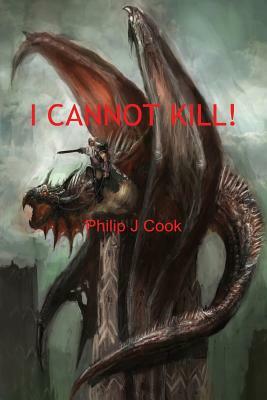I Cannot Kill! by Philip J. Cook