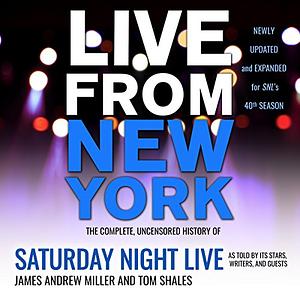 Live from New York: An Oral History of Saturday Night Live by Tom Shales, James Andrew Miller