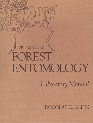 Principles of Forest Entomology: Laboratory Manual by Douglas Allen