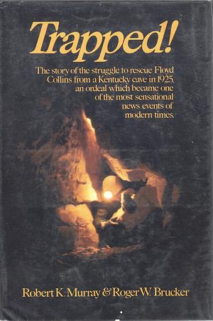 Trapped! The Story of the Struggle to Rescue Floyd Collins from a Kentucky Cave in 1925 by Richard A. Watson, Roger W. Brucker, Roger W. Brucker, Robert K. Murray