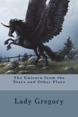 The Unicorn from the Stars and Other Plays by Lady Gregory