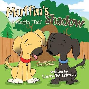 Muffin's Shadow: A Muffin "Tail" by Laura K. Eckroat