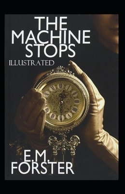 The Machine Stops Illustrated by E.M. Forster