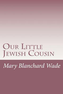 Our Little Jewish Cousin by Mary Hazelton Blanchard Wade