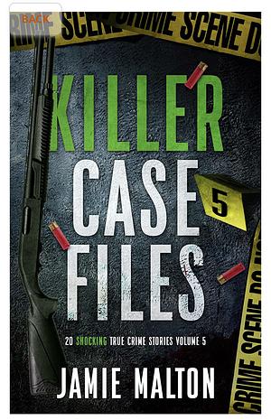 Killer case files: 20 shocking true crime stories volume 5 by Jamie Malton