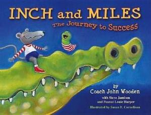 Inch and Miles: The Journey to Success by Steve Jamison, Susan F. Cornelison, John Wooden