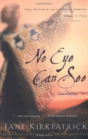 No Eye Can See by Jane Kirkpatrick