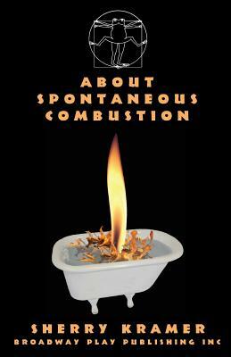 About Spontaneous Combustion by Sherry Kramer