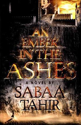 An Ember In The Ashes by Sabaa Tahir, Sabaa Tahir