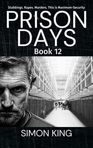 Prison Days Book 12: A True Crime and Prison Biography by Simon King