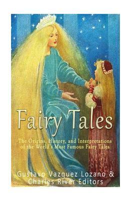 Fairy Tales: The Origins, History, and Interpretations of the World's Most Famous Fairy Tales by Gustavo Vazquez-Lozano