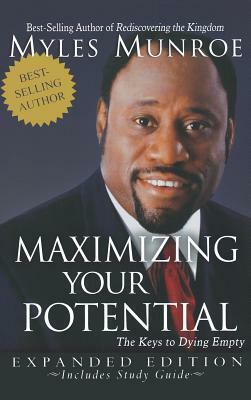 Maximizing Your Potential: The Keys to Dying Empty (Expanded) by Myles Munroe