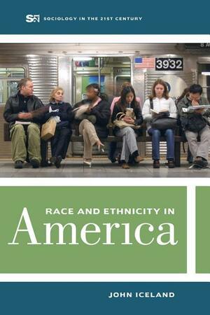 Race and Ethnicity in America by John Iceland