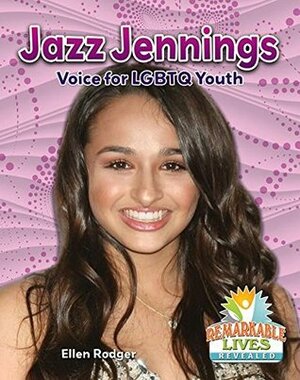 Jazz Jennings: Voice for LGBTQ Youth by Ellen Rodger