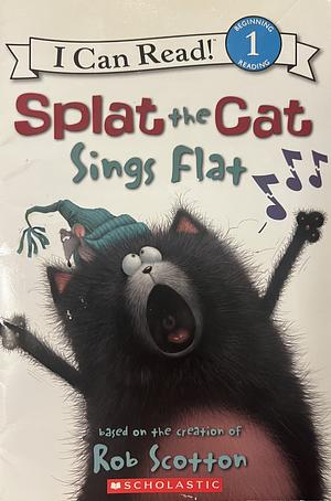 Splat the Cat Sings Flat by Rob Scotton, Robert Eberz, Chris Strathearn