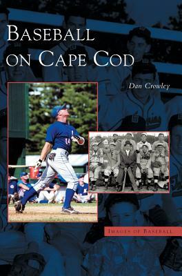 Baseball on Cape Cod by Dan Crowley