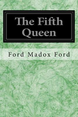 The Fifth Queen by Ford Madox Ford