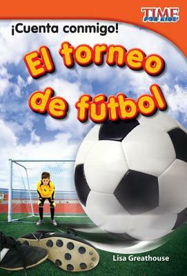 ¡cuenta Conmigo! El Torneo de Fútbol (Count Me In! Soccer Tournament) (Spanish Version) by Lisa Greathouse