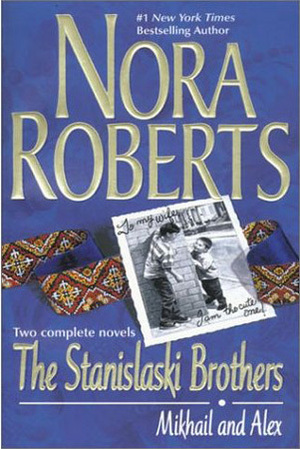 The Stanislaski Brothers: Mikhail and Alex by Nora Roberts