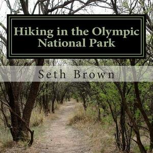 Hiking in the Olympic National Park: A photo book. by Seth Brown