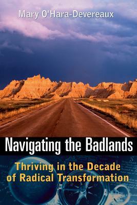 Navigating the Badlands: Thriving in the Decade of Radical Transformation by Mary O'Hara-Devereaux