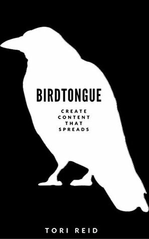 Birdtongue: Create Content That Spreads by Tori Reid