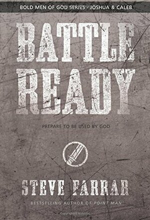 Battle Ready: Prepare to Be Used by God by Steve Farrar