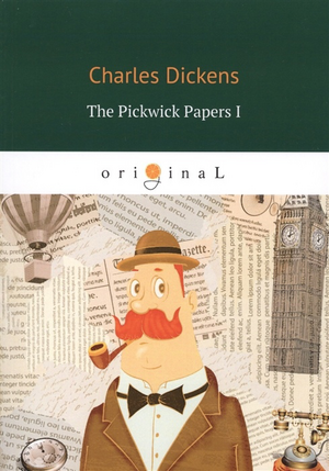 The Pickwick Papers, Volume I by Charles Dickens