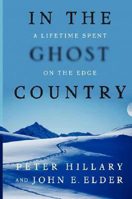 In the Ghost Country: A Lifetime Spent on the Edge by Peter Hillary, John E. Elder