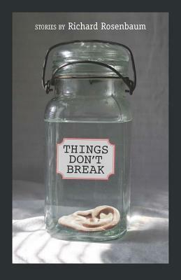 Things Don't Break by Richard Rosenbaum