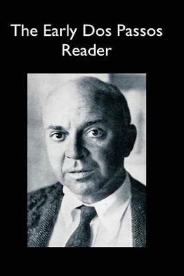 The Early Dos Passos Reader by John Randolph Dos Passos, John Dos Passos