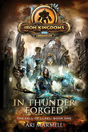 In Thunder Forged: Iron Kingdoms Chronicles by Ari Marmell