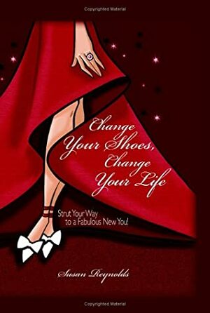 Change Your Shoes, Change Your Life by Susan Reynolds