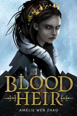 Blood Heir by Amélie Wen Zhao