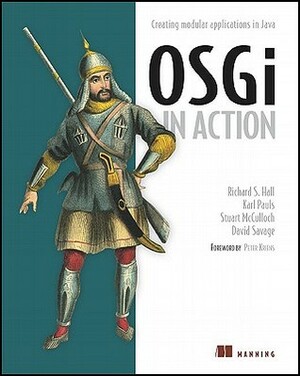 OSGi in Action: Creating Modular Applications in Java by Richard S. Hall, Karl Pauls, Stuart McCulloch, David Savage