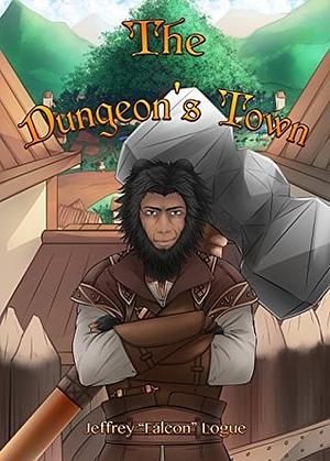 The Dungeon's Town by Jeffrey "Falcon" Logue