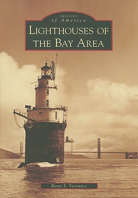 Lighthouses of the Bay Area by Betty S. Veronico