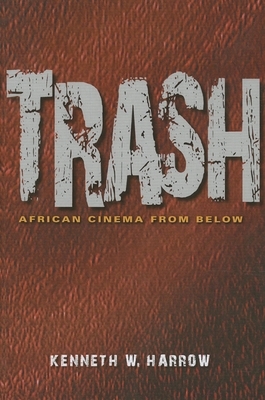 Trash: African Cinema from Below by Kenneth W. Harrow
