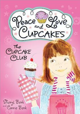 Cupcake Club Peace Love & Cupcakes by Carrie Berk, Sheryl Berk