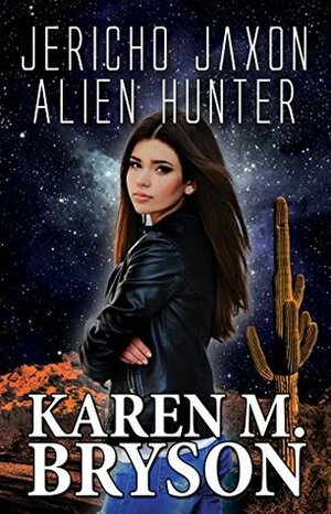 Jericho Jaxon: Alien Hunter by Karen M. Bryson
