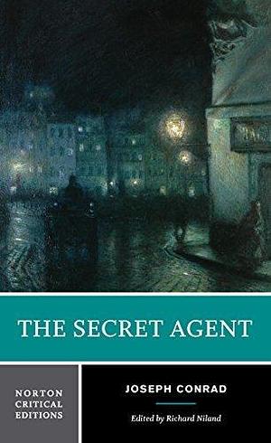 The Secret Agent: A Norton Critical Edition by Joseph Conrad, Joseph Conrad, Richard Niland