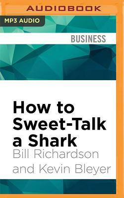 How to Sweet-Talk a Shark: Strategies and Stories from a Master Negotiator by Bill Richardson, Kevin Bleyer